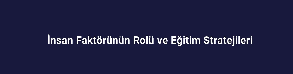 İnsan Faktörünün Rolü ve Eğitim Stratejileri