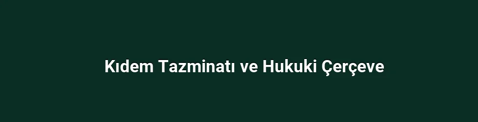 Kıdem Tazminatı ve Hukuki Çerçeve