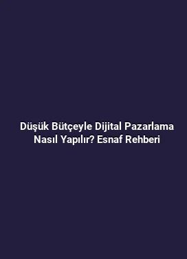 Düşük Bütçeyle Dijital Pazarlama Nasıl Yapılır? Esnaf Rehberi