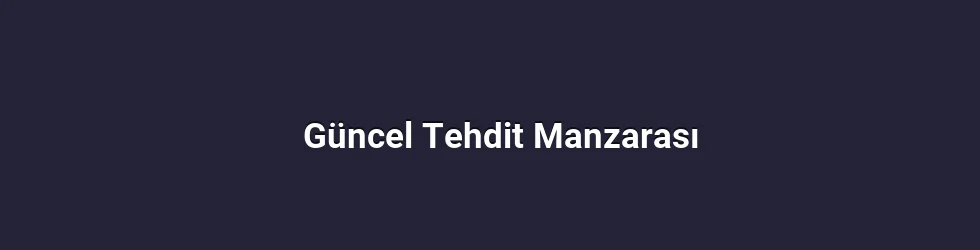 Güncel Tehdit Manzarası