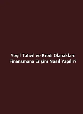 Yeşil Tahvil ve Kredi Olanakları: Finansmana Erişim Nasıl Yapılır?