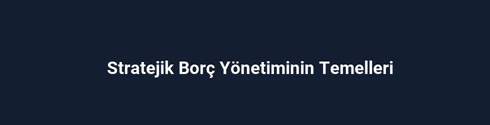 Stratejik Borç Yönetiminin Temelleri