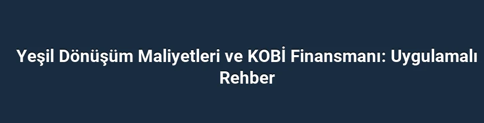 Yeşil Dönüşümün KOBİ Boyutunda Karşılaştığı Maliyet Unsurları