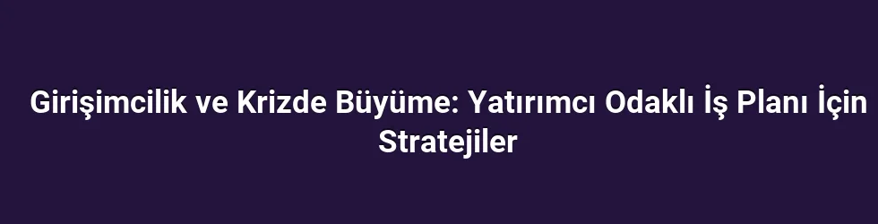 1. Kriz Koşullarında Vizyon ile Gerçekçilik Arasındaki Dengeyi Kurmak