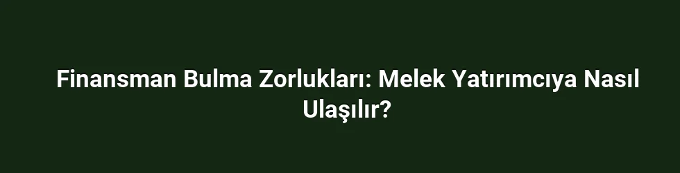 Finansman Bulma Zorlukları: Melek Yatırımcıya Nasıl Ulaşılır?
