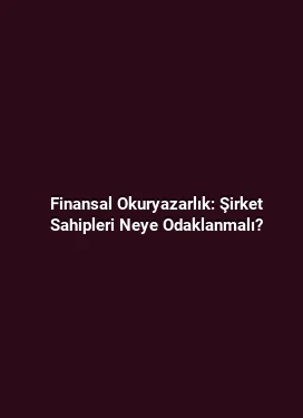 Finansal Okuryazarlık: Şirket Sahipleri Neye Odaklanmalı?