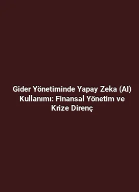 Gider Yönetiminde Yapay Zeka (AI) Kullanımı: Finansal Yönetim ve Krize Direnç