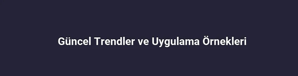 Güncel trendlerin anlamı ve uygulanabilirliği