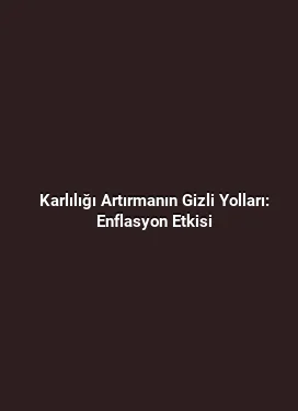 Karlılığı Artırmanın Gizli Yolları: Enflasyon Etkisi