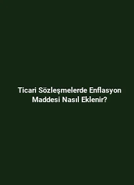 Ticari Sözleşmelerde Enflasyon Maddesi Nasıl Eklenir?