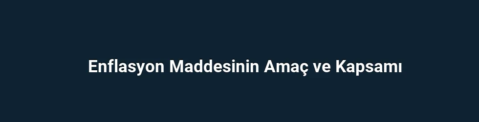 Enflasyon Maddesinin Amaç ve Kapsamı