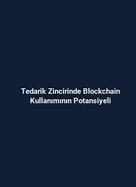 Tedarik Zincirinde Blockchain Kullanımının Potansiyeli