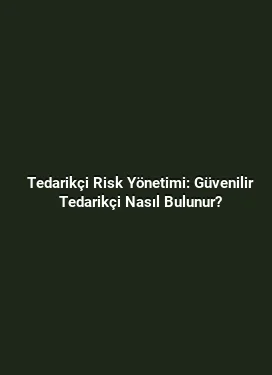 Tedarikçi Risk Yönetimi: Güvenilir Tedarikçi Nasıl Bulunur?