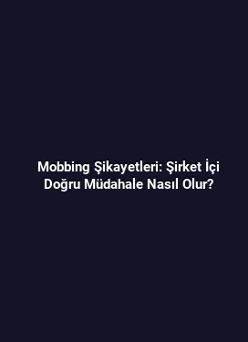 Mobbing Şikayetleri: Şirket İçi Doğru Müdahale Nasıl Olur?