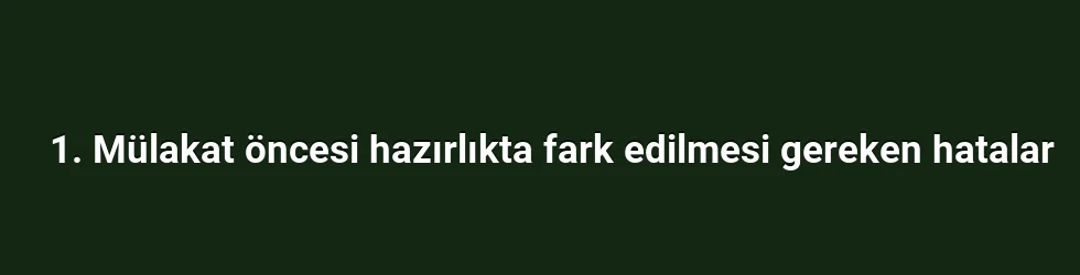 1. Mülakat öncesi hazırlıkta fark edilmesi gereken hatalar