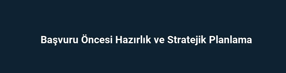 Başvuru Öncesi Hazırlık ve Stratejik Planlama