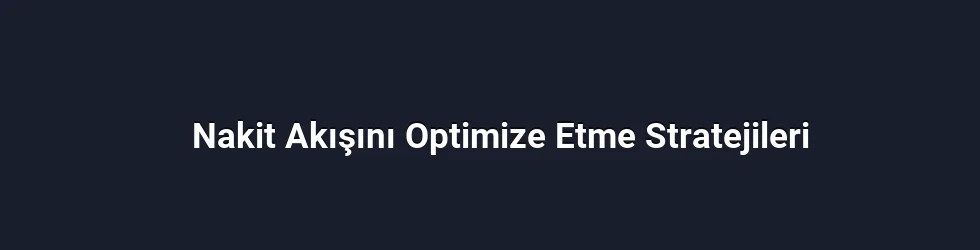 Nakit Akışını Optimize Etme Stratejileri
