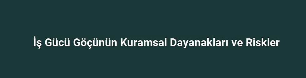 İş Gücü Göçünün Kuramsal Dayanakları ve Riskler