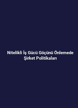 Nitelikli İş Gücü Göçünü Önlemede Şirket Politikaları