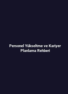 Personel Yükseltme ve Kariyer Planlama Rehberi