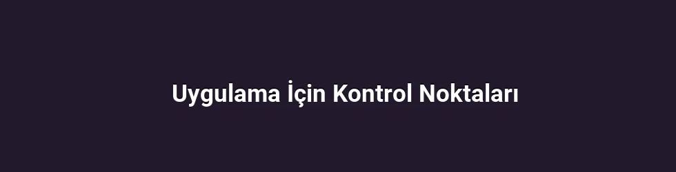 Uygulama İçin Kontrol Noktaları