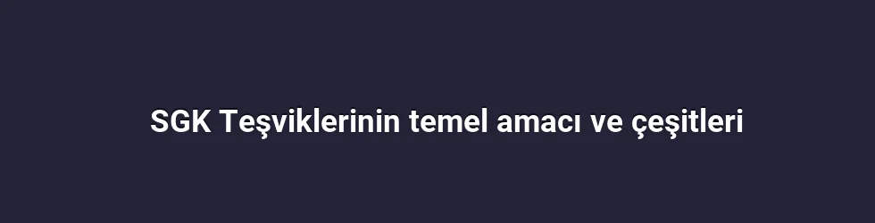SGK Teşviklerinin temel amacı ve çeşitleri