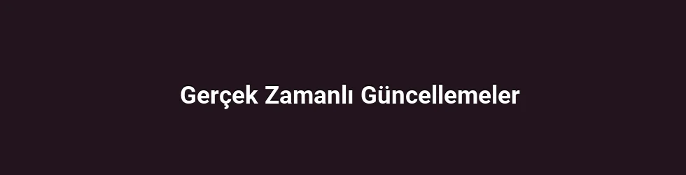 Gerçek Zamanlı Güncellemeler