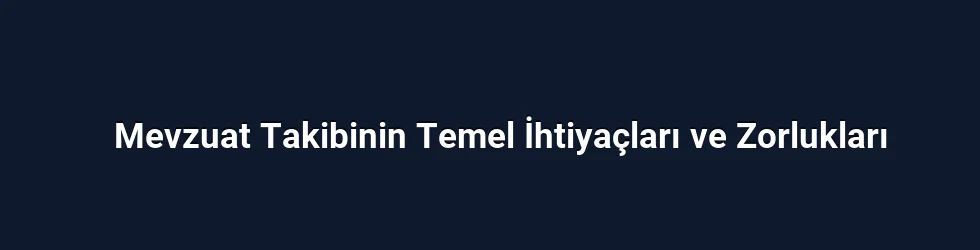 Mevzuat Takibinin Temel İhtiyaçları ve Zorlukları