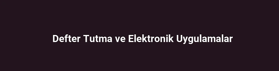 Defter Tutma ve Elektronik Uygulamalar