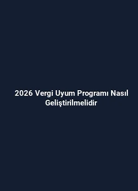 2026 Vergi Uyum Programı Nasıl Geliştirilmelidir