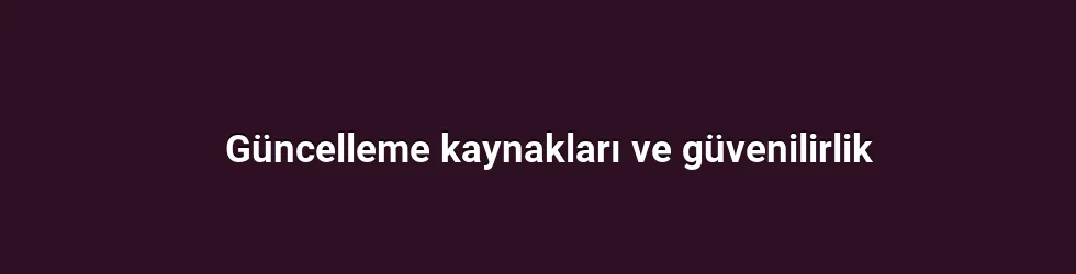 Güncelleme kaynakları ve güvenilirlik