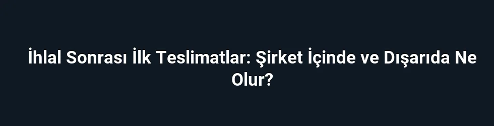 İhlal Sonrası İlk Teslimatlar: Şirket İçinde ve Dışarıda Ne Olur?