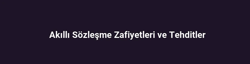 Akıllı Sözleşme Zafiyetleri ve Tehditler