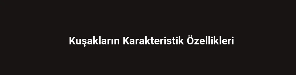 Kuşakların Karakteristik Özellikleri