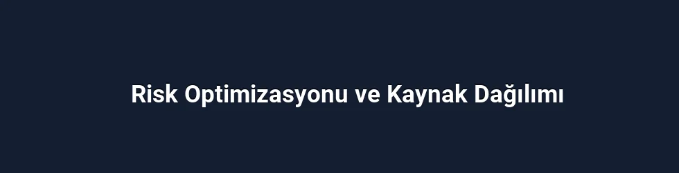 Risk Optimizasyonu ve Kaynak Dağılımı