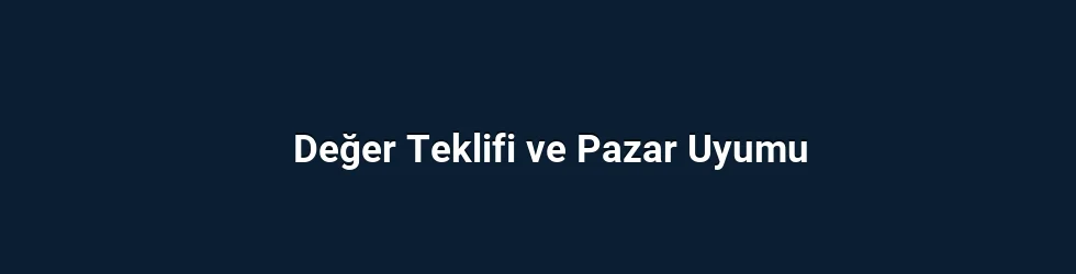 Değer Teklifi ve Pazar Uyumu