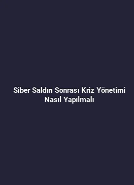 Siber Saldırı Sonrası Kriz Yönetimi Nasıl Yapılmalı