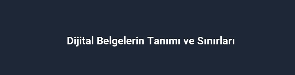 Dijital Belgelerin Tanımı ve Sınırları