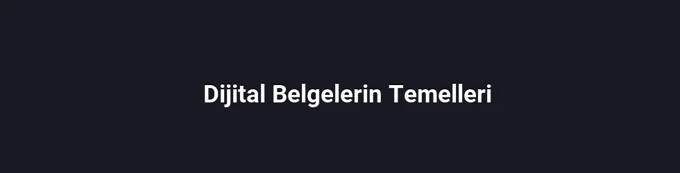 Dijital Belgelerin Temelleri