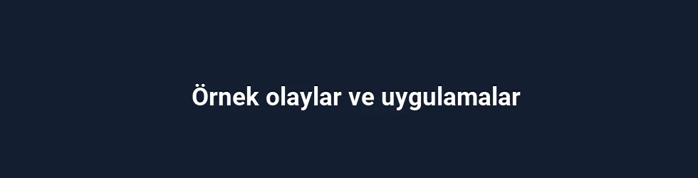 Örnek olaylar ve uygulamalar