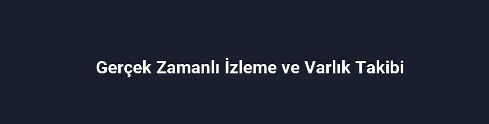Gerçek Zamanlı İzleme ve Varlık Takibi