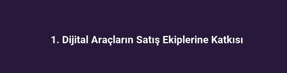 1. Dijital Araçların Satış Ekiplerine Katkısı