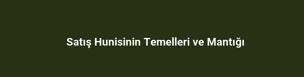 Satış Hunisinin Temelleri ve Mantığı