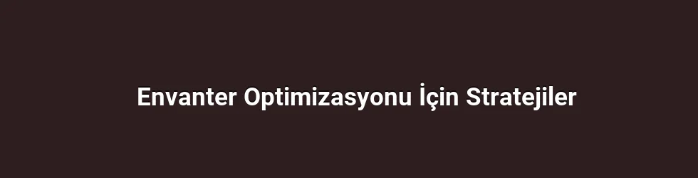 Envanter Optimizasyonu İçin Stratejiler