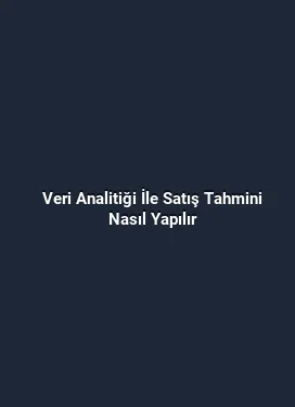 Veri Analitiği İle Satış Tahmini Nasıl Yapılır