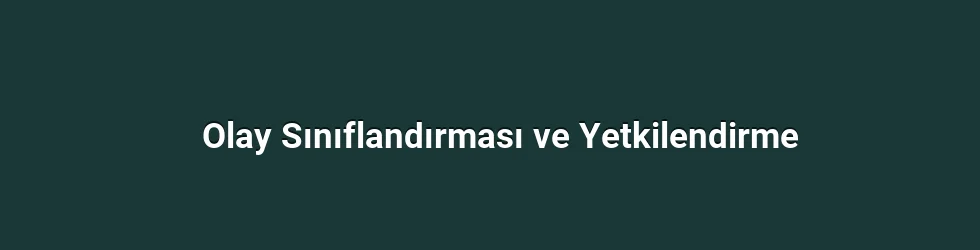 Olay Sınıflandırması ve Yetkilendirme