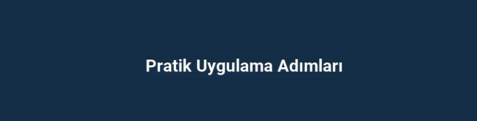 Pratik Uygulama Adımları