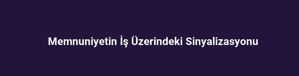 Memnuniyetin İş Üzerindeki Sinyalizasyonu