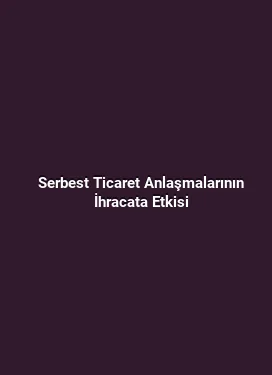 Serbest Ticaret Anlaşmalarının İhracata Etkisi