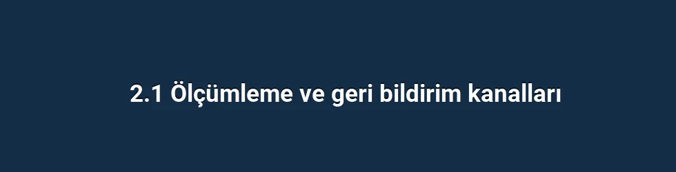 2.1 Ölçümleme ve geri bildirim kanalları